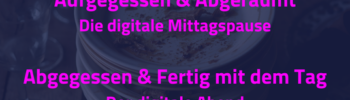 Foto eines Stapels von Tellern mit Essensresten. Dazu der Text: Aufgegessen & Abgeräumt: Die digitale Mittagspause Abgegessen & Fertig mit dem Tag: Der digitale Abend