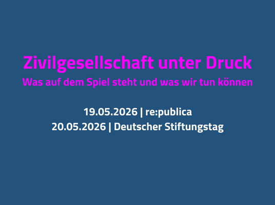 Blaue Kachel mit dem Text: Zivilgesellschaft unter Druck Was auf dem Spiel steht und was wir tun können 19.05.2026 | re:publica 20.05.2026 | Deutscher Stiftungstag